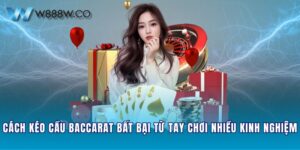 Cách Kéo Cầu Baccarat Bất Bại Từ Tay Chơi Nhiều Kinh Nghiệm