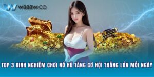 Top 3 Kinh Nghiệm Chơi Nổ Hũ Tăng Cơ Hội Thắng Lớn Mỗi Ngày