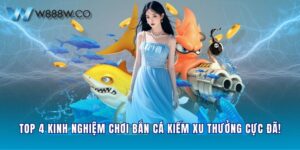 Top 4 Kinh Nghiệm Chơi Bắn Cá Kiếm Xu Thưởng Cực Đã!