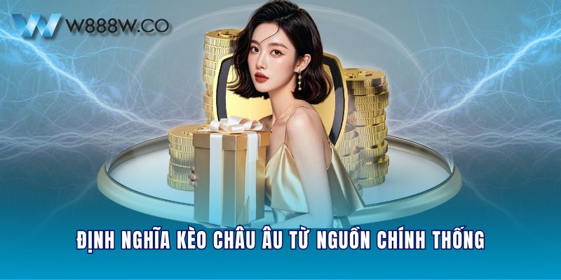 Định nghĩa kèo Châu Âu từ nguồn chính thống