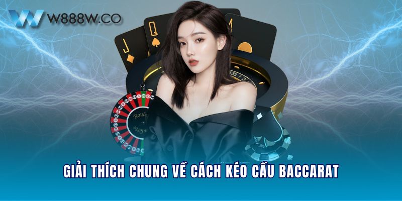 Giải thích chung về cách kéo cầu Baccarat