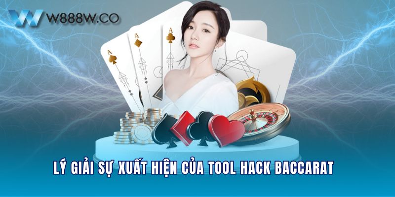 Lý giải sự xuất hiện của tool hack Baccarat