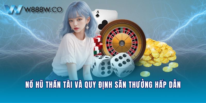 Nổ hũ Thần Tài và quy định săn thưởng hấp dẫn