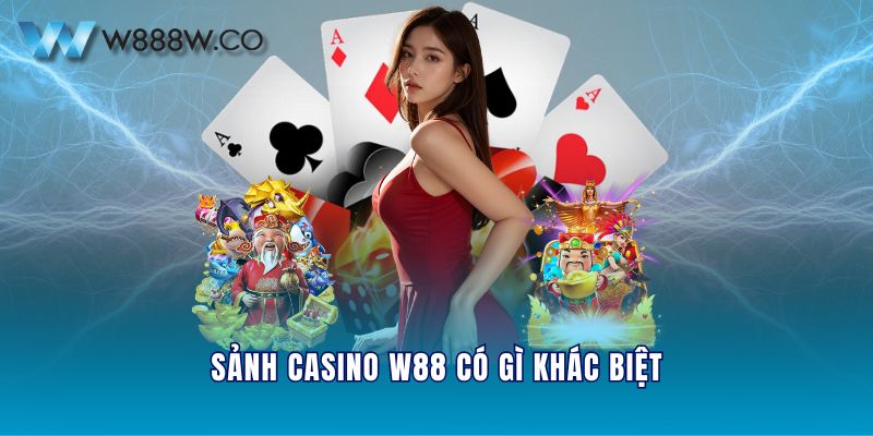 Sảnh Casino W88 có gì khác biệt