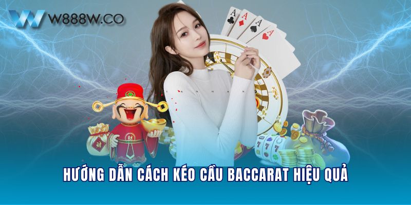 Hướng dẫn cách kéo cầu baccarat hiệu quả