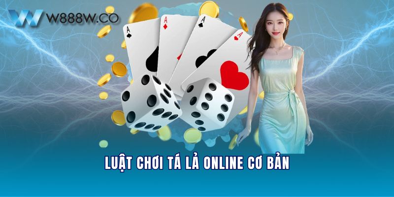 Luật chơi tá lả online cơ bản