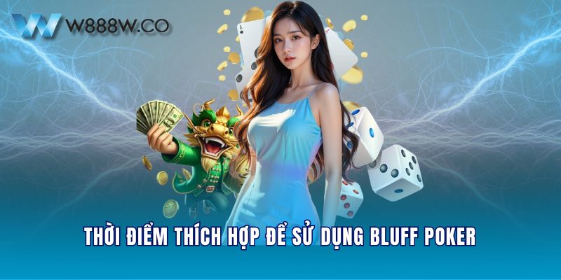 Thời điểm thích hợp để sử dụng Bluff Poker