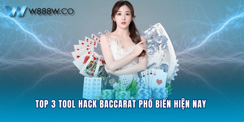 Top 3 tool hack Baccarat phổ biến hiện nay