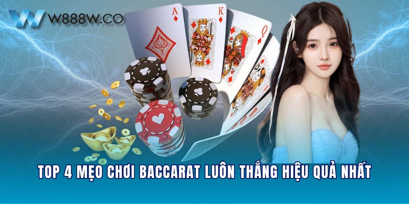 Top 4 mẹo chơi Baccarat luôn thắng hiệu quả nhất