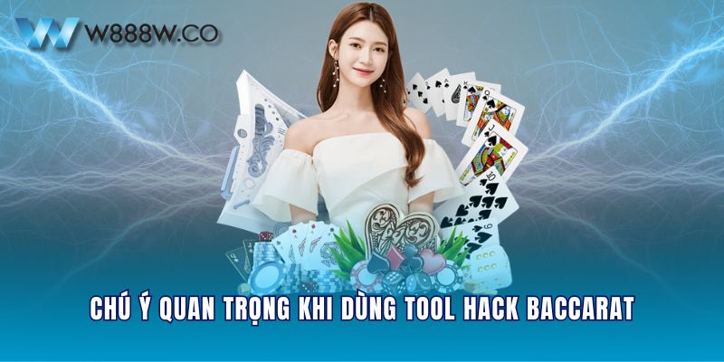 Chú ý quan trọng khi dùng tool hack Baccarat