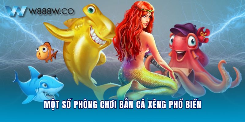 Một số phòng chơi bắn cá xèng phổ biến