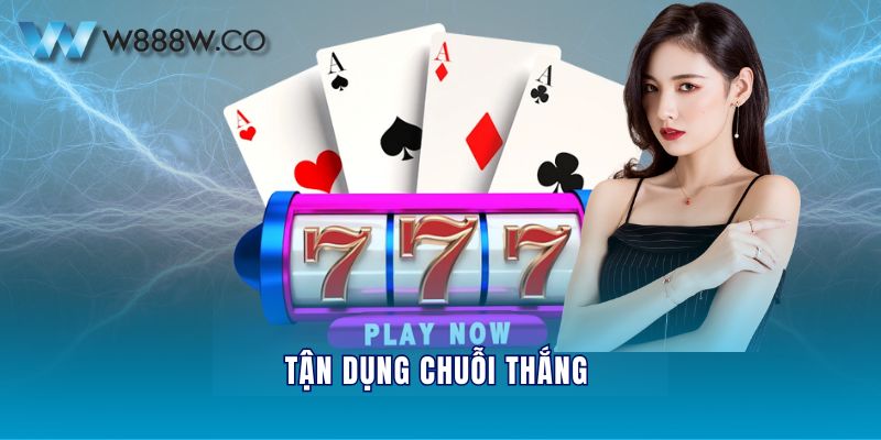 Tận dụng chuỗi thắng