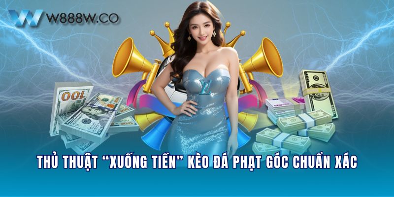 Thủ thuật “xuống tiền” kèo đá phạt góc chuẩn xác