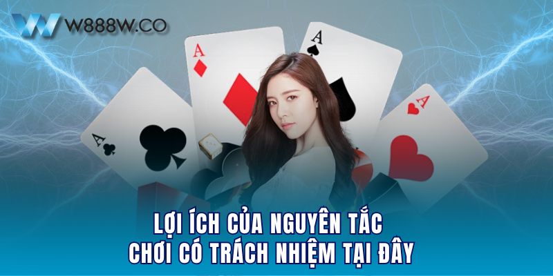 Lợi ích của nguyên tắc chơi có trách nhiệm tại đây