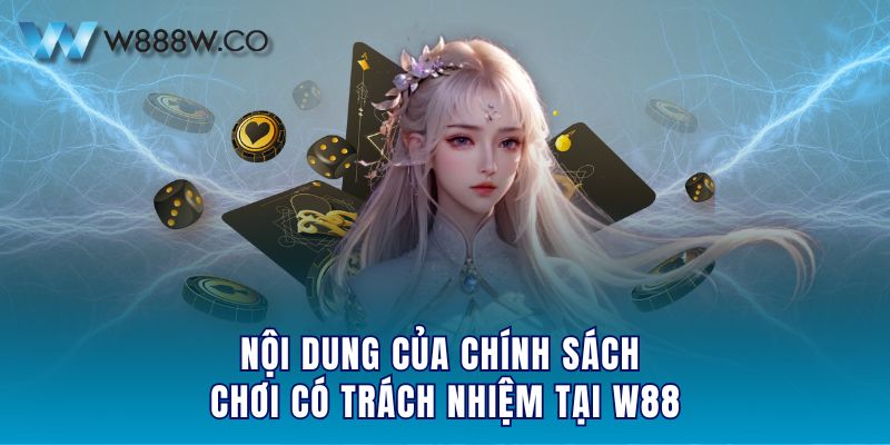 Nội dung của chính sách chơi có trách nhiệm tại W88