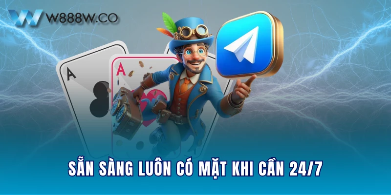 Sẵn sàng luôn có mặt khi cần 24/7