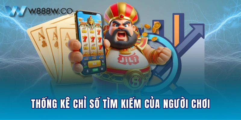 Thống kê chỉ số tìm kiếm của người chơi