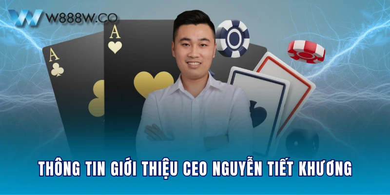 Thông tin giới thiệu CEO Nguyễn Tiết Khương