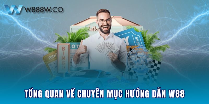 Tổng quan về chuyên mục hướng dẫn W88